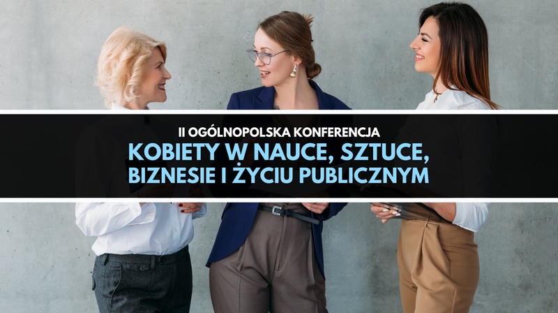II Ogólnopolska Konferencja "Kobiety w nauce, sztuce, biznesie i życiu publicznym"