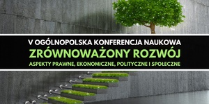 V OKN "Zrównoważony rozwój. Aspekty prawne, ekonomiczne, polityczne i społeczne"