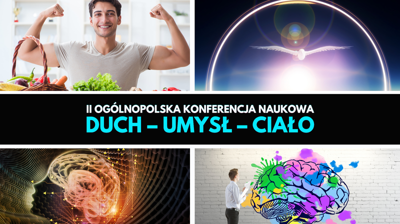 II Ogólnopolska Konferencja Naukowa “Duch - Umysł - Ciało”