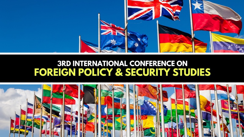 3rd International Conference on Foreign Policy & Security Studies