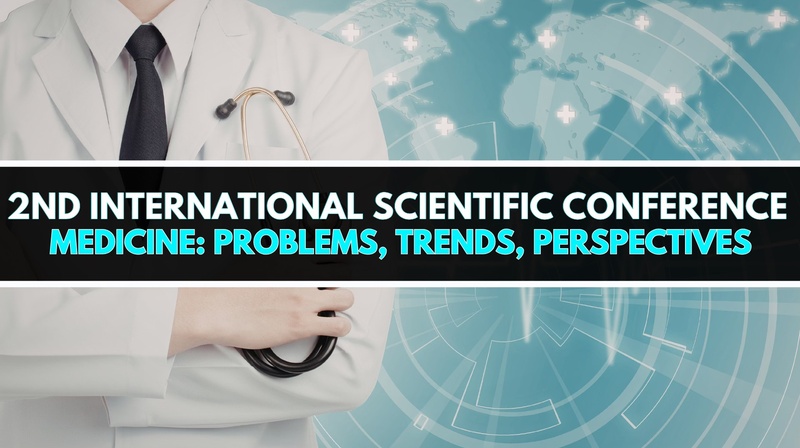 2nd International Scientific Conference “Medicine: Problems, Trends, Perspectives”