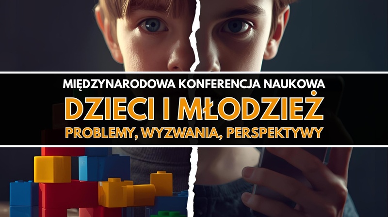 Międzynarodowa Konferencja Naukowa „Dzieci i młodzież. Problemy, wyzwania, perspektywy”