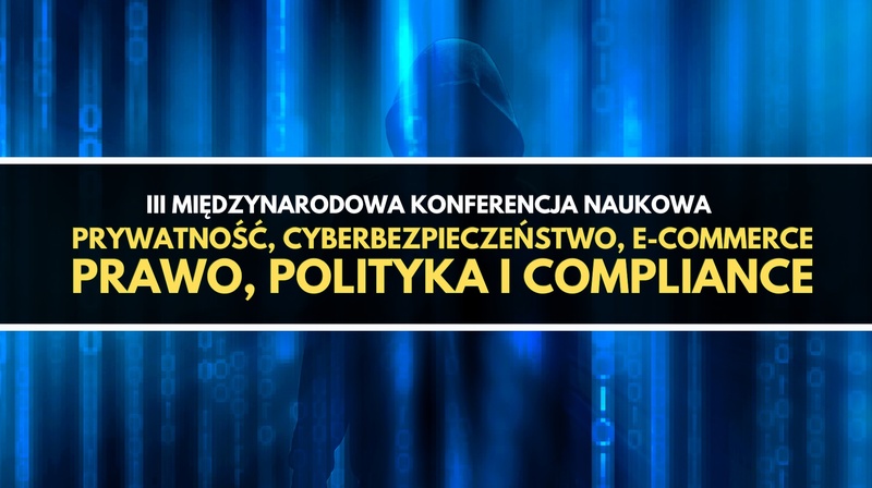 III Międzynarodowa Konferencja Naukowa "Prywatność, cyberbezpieczeństwo, e-commerce."