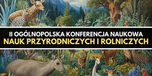II Ogólnopolska Konferencja Nauk Przyrodniczych i Rolniczych