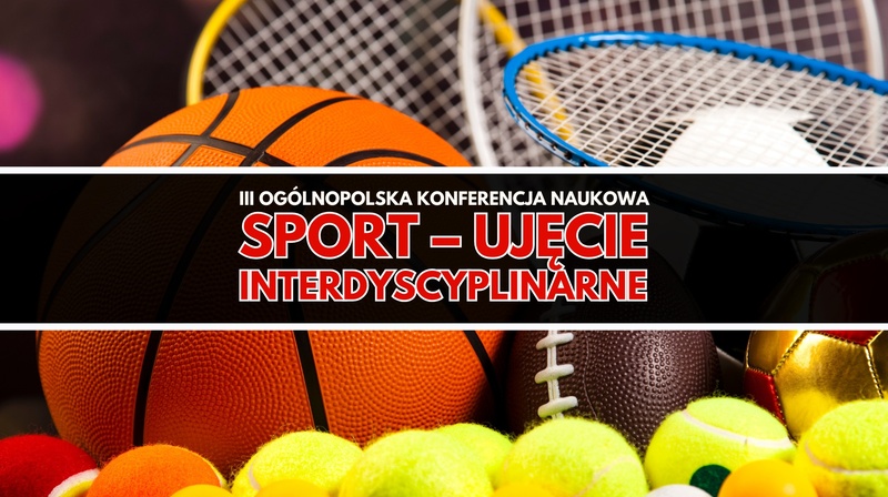 III Ogólnopolska Konferencja Naukowa "Sport – ujęcie interdyscyplinarne" 